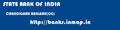 STATE BANK OF INDIA  CHANDIGARH RAIGARH(CG)    banks information 
